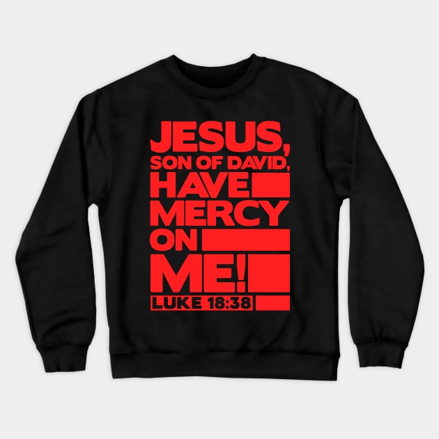 Luke 18:38 Have Mercy On Me! Crewneck Sweatshirt by Plushism